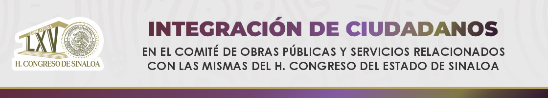 Integración de Ciudadanos en el Comité de Obras Públicas y Servicios Relacionados con las mismas del H. Congreso del Estado de Sinaloa