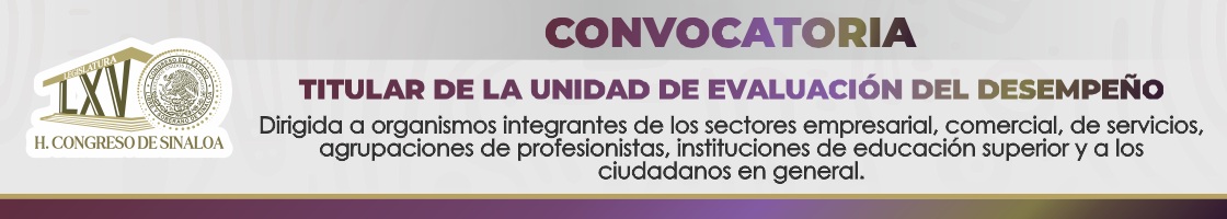 Convocatoria de la 65 Legislatura para Titular de la Unidad de Evaluación del Desempeño, dirigida a organismos integrantes de los sectores empresarial, comercial, de servicios, agrupaciones de profesionistas, instituciones de educación superior y a los ciudadanos en general
